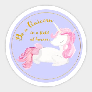 Be A Unicorn in a field of horses Sticker